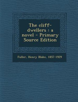 The cliff-dwellers: a novel - Primary Source Edition