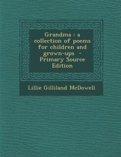 Grandma: a collection of poems for children and grown-ups  - Primary Source Edition