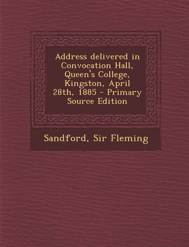 Front cover_Address Delivered in Convocation Hall, Queen's College, Kingston, April 28th, 1885