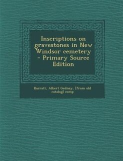 Front cover_Inscriptions on gravestones in New Windsor cemetery - Primary Source Edition