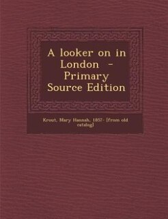 Couverture_A looker on in London  - Primary Source Edition