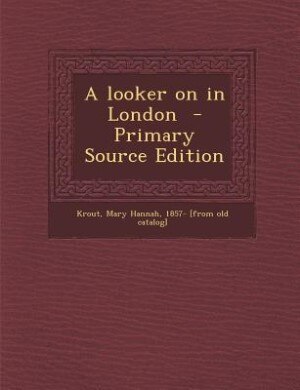 Couverture_A looker on in London  - Primary Source Edition