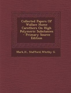 Couverture_Collected Papers Of Wallace Hume Carothers On High Polymeric Substances - Primary Source Edition