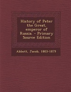 History of Peter the Great, emperor of Russia.