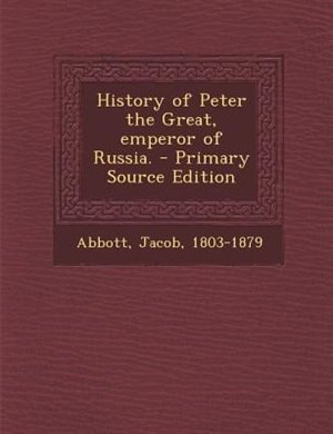 History of Peter the Great, emperor of Russia.