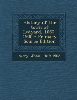 Front cover_History of the town of Ledyard, 1650-1900 - Primary Source Edition