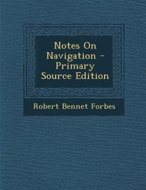 Notes On Navigation - Primary Source Edition