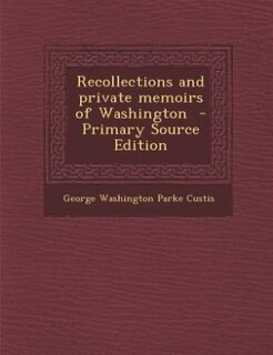 Couverture_Recollections and private memoirs of Washington  - Primary Source Edition