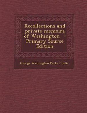 Couverture_Recollections and private memoirs of Washington  - Primary Source Edition