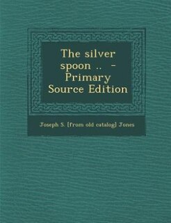 Front cover_The silver spoon ..  - Primary Source Edition
