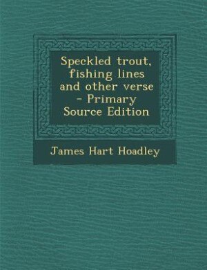 Speckled trout, fishing lines and other verse  - Primary Source Edition