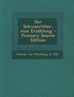 Couverture_Der Schwanritter, eine Erz&auml;hlung - Primary Source Edition