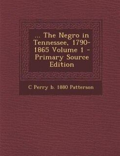 Front cover_... The Negro in Tennessee, 1790-1865 Volume 1 - Primary Source Edition