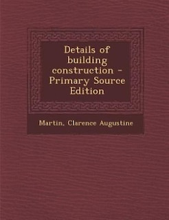 Details of building construction - Primary Source Edition