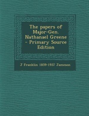Couverture_The papers of Major-Gen. Nathanael Greene  - Primary Source Edition