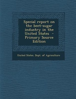 Front cover_Special report on the beet-sugar industry in the United States  - Primary Source Edition