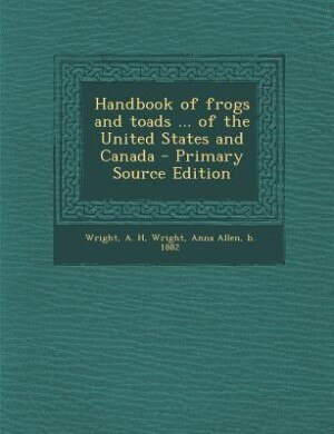 Handbook of frogs and toads ... of the United States and Canada - Primary Source Edition
