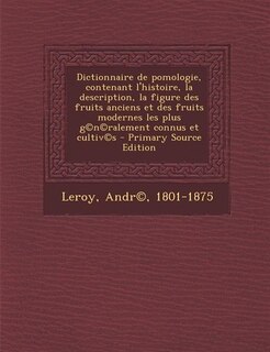 Couverture_Dictionnaire de pomologie, contenant l'histoire, la description, la figure des fruits anciens et des fruits modernes les plus g©n©ralement connus et cultiv©s - Primary Source Edition