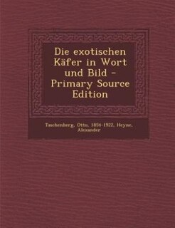 Die exotischen Käfer in Wort und Bild - Primary Source Edition