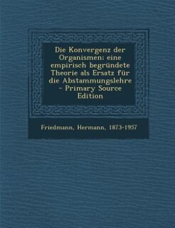 Front cover_Die Konvergenz der Organismen; eine empirisch begründete Theorie als Ersatz für die Abstammungslehre - Primary Source Edition