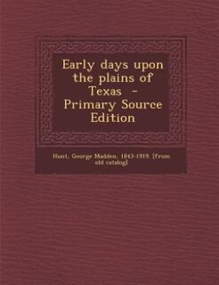 Early days upon the plains of Texas  - Primary Source Edition