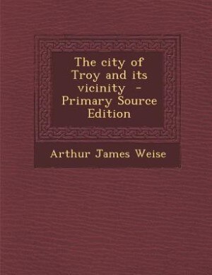 Couverture_The city of Troy and its vicinity  - Primary Source Edition