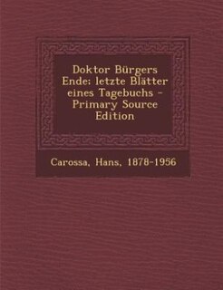 Couverture_Doktor Bürgers Ende; letzte Blätter eines Tagebuchs - Primary Source Edition