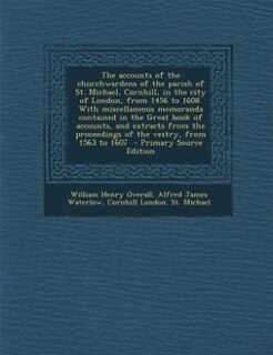 Couverture_The accounts of the churchwardens of the parish of St. Michael, Cornhill, in the city of London, from 1456 to 1608. With miscellaneous memoranda contained in the Great book of accounts, and extracts from the proceedings of the vestry, from 1563 to 1607