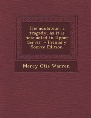 Couverture_The adulateur; a tragedy, as it is now acted in Upper Servia  - Primary Source Edition