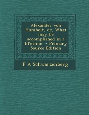Front cover_Alexander von Humbolt, or, What may be accomplished in a lifetime  - Primary Source Edition