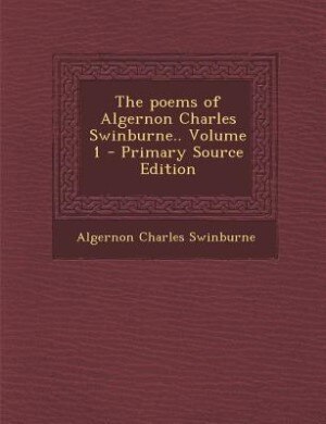 Front cover_The poems of Algernon Charles Swinburne.. Volume 1 - Primary Source Edition
