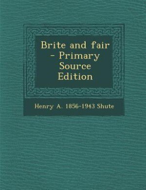 Brite and fair  - Primary Source Edition