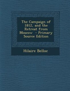 Front cover_The Campaign of 1812, and the Retreat from Moscow  - Primary Source Edition