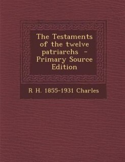 Front cover_The Testaments of the twelve patriarchs  - Primary Source Edition