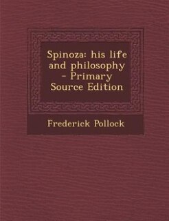 Spinoza: his life and philosophy  - Primary Source Edition