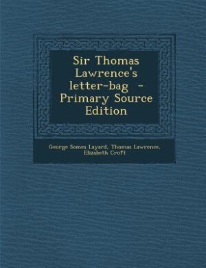 Sir Thomas Lawrence's letter-bag  - Primary Source Edition