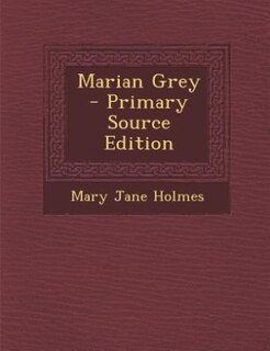 Marian Grey  - Primary Source Edition