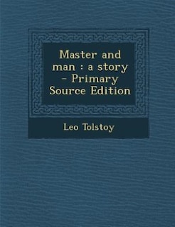 Master and man: a story  - Primary Source Edition