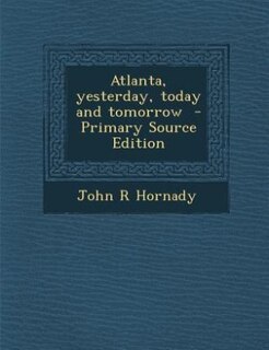 Front cover_Atlanta, yesterday, today and tomorrow  - Primary Source Edition