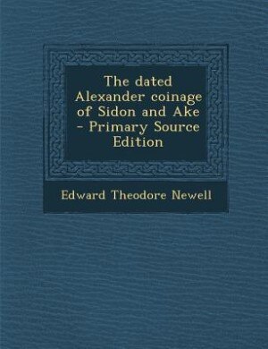 Couverture_The dated Alexander coinage of Sidon and Ake  - Primary Source Edition