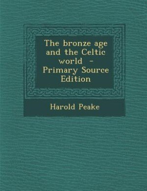Front cover_The bronze age and the Celtic world  - Primary Source Edition