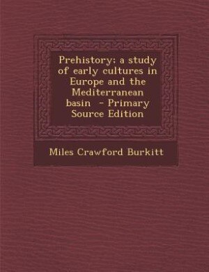 Front cover_Prehistory; a study of early cultures in Europe and the Mediterranean basin  - Primary Source Edition