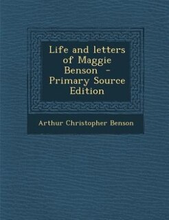 Front cover_Life and letters of Maggie Benson  - Primary Source Edition