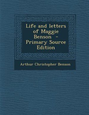 Front cover_Life and letters of Maggie Benson  - Primary Source Edition