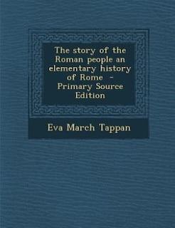 The story of the Roman people an elementary history of Rome  - Primary Source Edition