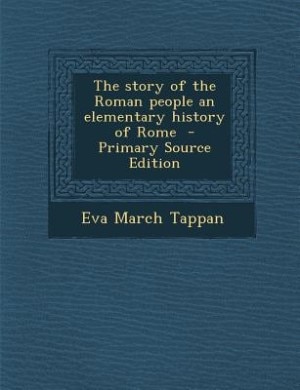 The story of the Roman people an elementary history of Rome  - Primary Source Edition