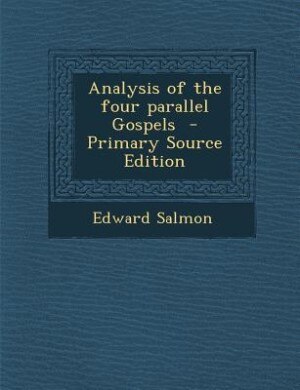Front cover_Analysis of the four parallel Gospels  - Primary Source Edition