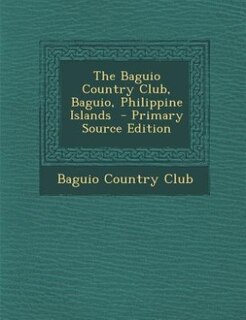 Couverture_The Baguio Country Club, Baguio, Philippine Islands  - Primary Source Edition