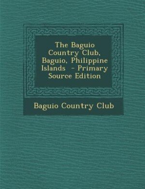 Couverture_The Baguio Country Club, Baguio, Philippine Islands  - Primary Source Edition
