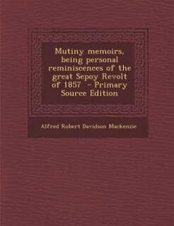 Couverture_Mutiny memoirs, being personal reminiscences of the great Sepoy Revolt of 1857  - Primary Source Edition